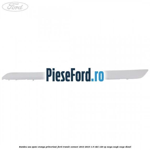 Bandou usa spate stanga primerizat Ford Transit Connect 2013-2018 1.5 TDCi 120 cp XWGA, XWGB, XWGC diesel
