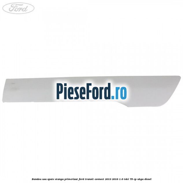 Bandou usa spate stanga primerizat Ford Transit Connect 2013-2018 1.6 TDCi 75 cp UBGA diesel