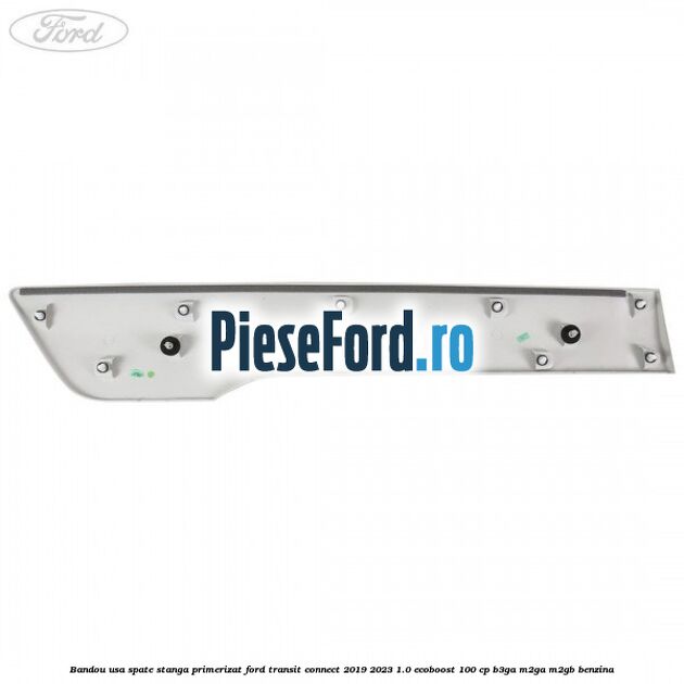 Bandou usa spate stanga primerizat Ford Transit Connect 2019-2023 1.0 EcoBoost 100 cp Bandou usa spate stanga primerizat Ford Transit Connect 2019-2023 1.0 EcoBoost 100 cp B3GA, M2GA, M2GB benzina