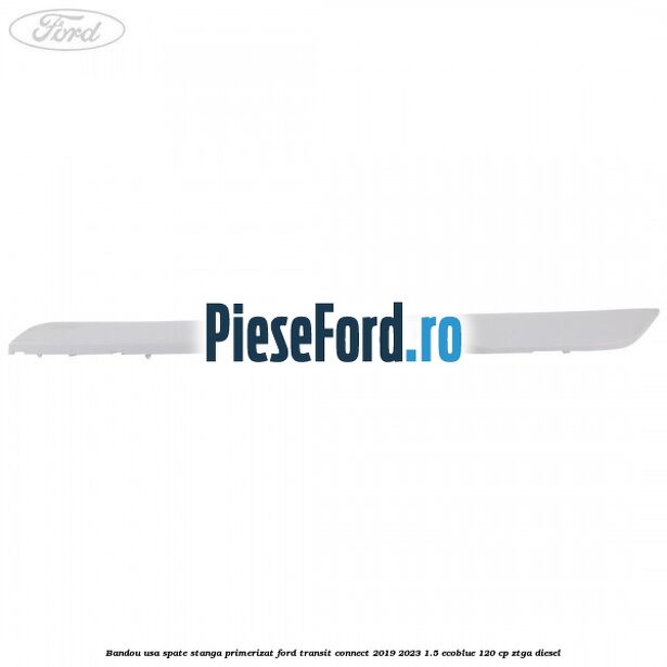 Bandou usa spate stanga primerizat Ford Transit Connect 2019-2023 1.5 EcoBlue 120 cp ZTGA diesel