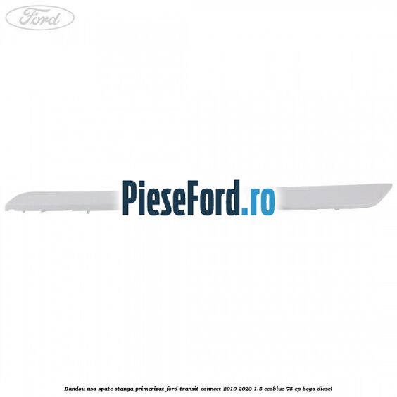Bandou usa spate stanga primerizat Ford Transit Connect 2019-2023 1.5 EcoBlue 75 cp BEGA diesel