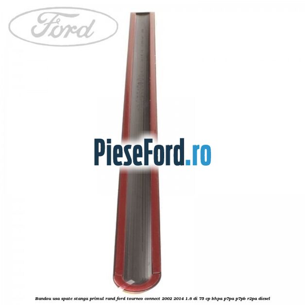 Bandou usa spate stanga primul rand Ford Tourneo Connect 2002-2014 1.8 Di 75 cp Bandou usa spate stanga primul rand Ford Tourneo Connect 2002-2014 1.8 Di 75 cp BHPA, P7PA, P7PB, R2PA diesel