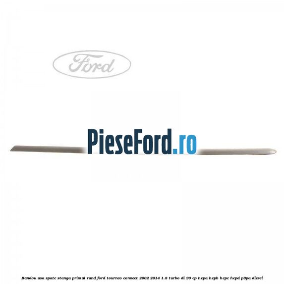 Bandou usa spate stanga primul rand Ford Tourneo Connect 2002-2014 1.8 Turbo Di 90 cp HCPA, HCPB, HCPC, HCPD, P9PA diesel