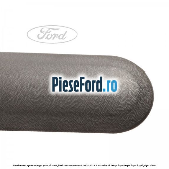 Bandou usa spate stanga primul rand Ford Tourneo Connect 2002-2014 1.8 Turbo Di 90 cp Bandou usa spate stanga primul rand Ford Tourneo Connect 2002-2014 1.8 Turbo Di 90 cp HCPA, HCPB, HCPC, HCPD, P9PA diesel