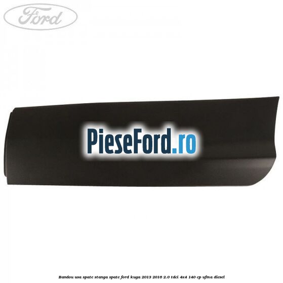 Bandou usa spate stanga spate Ford Kuga 2013-2016 2.0 TDCi 4x4 140 cp UFMA diesel