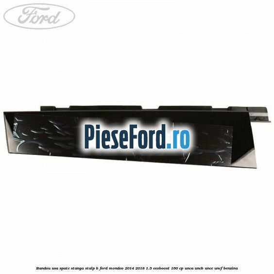 Bandou usa spate stanga stalp B Ford Mondeo 2014-2018 1.5 EcoBoost 160 cp UNCA, UNCB, UNCE, UNCF benzina