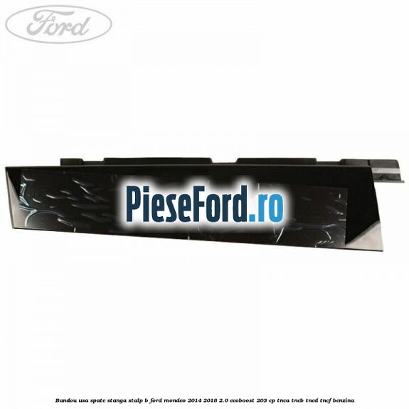 Bandou usa spate stanga stalp B Ford Mondeo 2014-2018 2.0 EcoBoost 203 cp TNCA, TNCB, TNCD, TNCF benzina