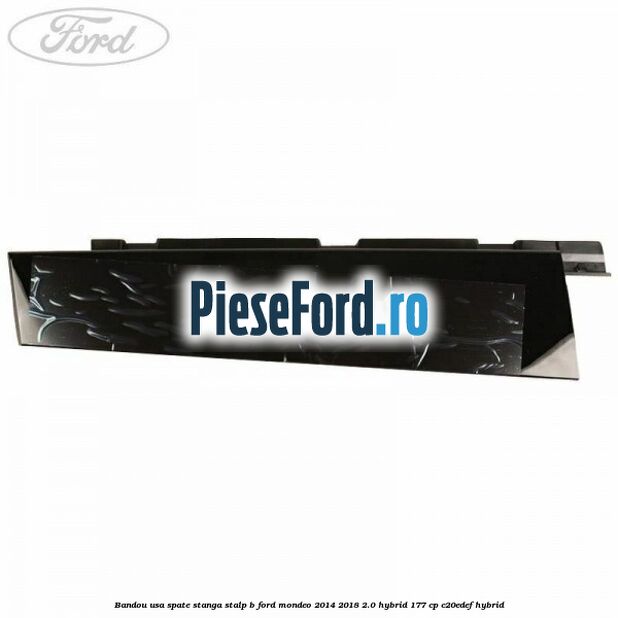 Bandou usa spate stanga stalp B Ford Mondeo 2014-2018 2.0 Hybrid 177 cp C20EDEF hybrid