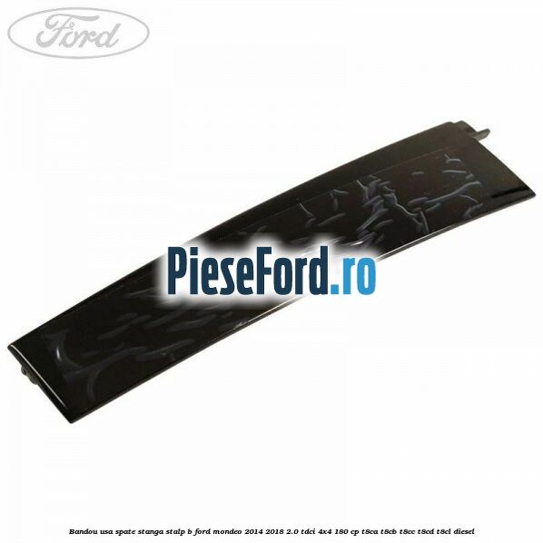 Bandou usa spate stanga stalp B Ford Mondeo 2014-2018 2.0 TDCi 4x4 180 cp T8CA, T8CB, T8CC, T8CD, T8CL diesel
