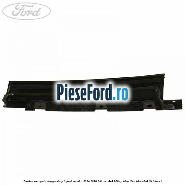 Bandou usa spate stanga stalp B Ford Mondeo 2014-2018 2.0 TDCi 4x4 180 cp T8CA, T8CB, T8CC, T8CD, T8CL diesel