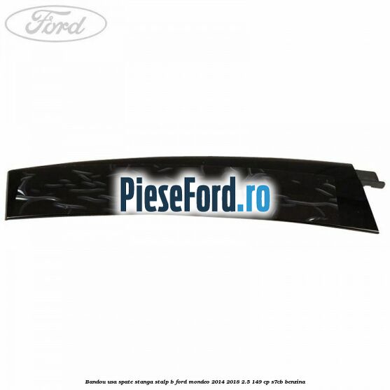 Bandou usa spate stanga stalp B Ford Mondeo 2014-2018 2.5 149 cp S7CB benzina