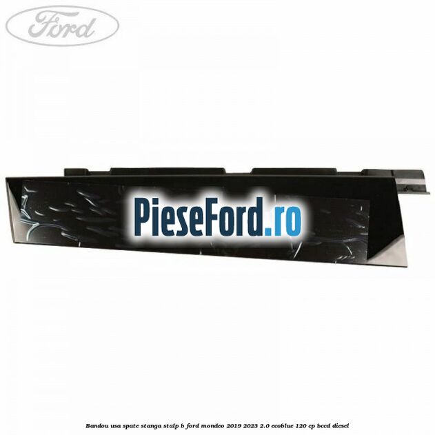 Bandou usa spate stanga stalp B Ford Mondeo 2019-2023 2.0 EcoBlue 120 cp BCCD diesel
