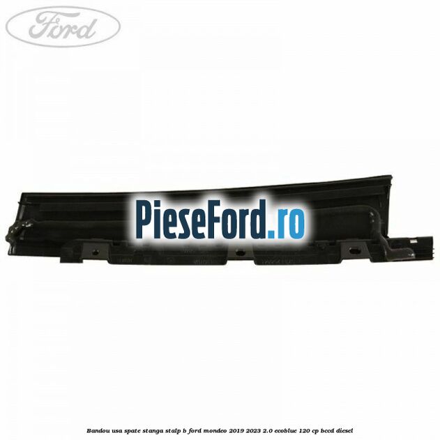 Bandou usa spate stanga stalp B Ford Mondeo 2019-2023 2.0 EcoBlue 120 cp BCCD diesel
