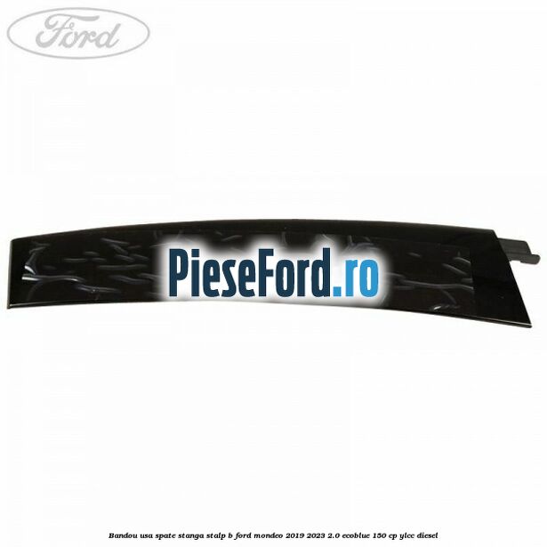 Bandou usa spate stanga stalp B Ford Mondeo 2019-2023 2.0 EcoBlue 150 cp YLCC diesel