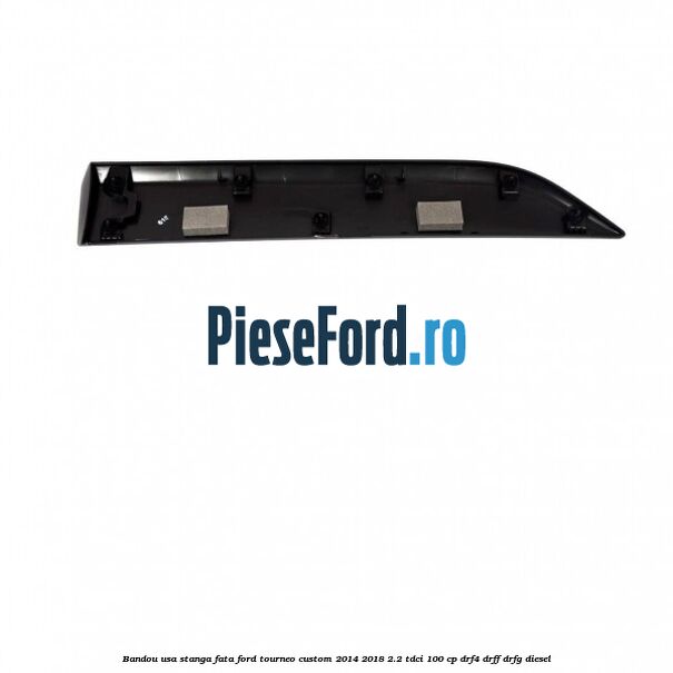 Bandou usa stanga fata Ford Tourneo Custom 2014-2018 2.2 TDCi 100 cp DRF4, DRFF, DRFG diesel
