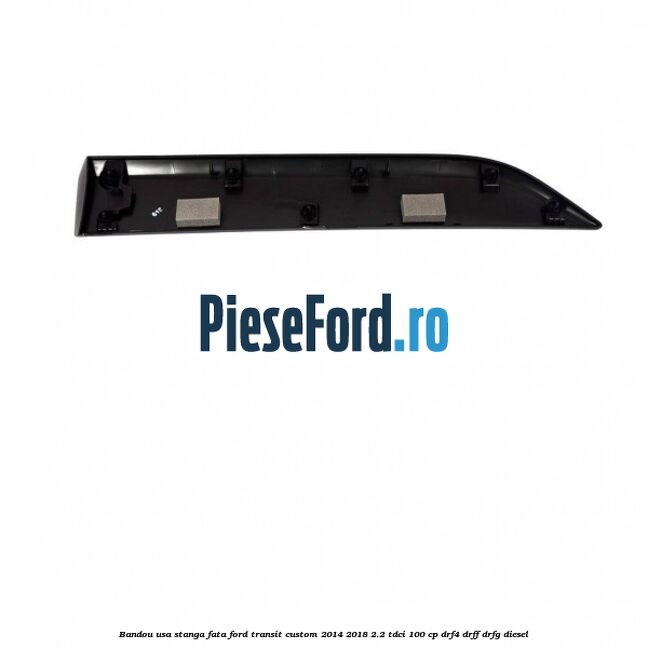 Bandou usa stanga fata Ford Transit Custom 2014-2018 2.2 TDCi 100 cp DRF4, DRFF, DRFG diesel