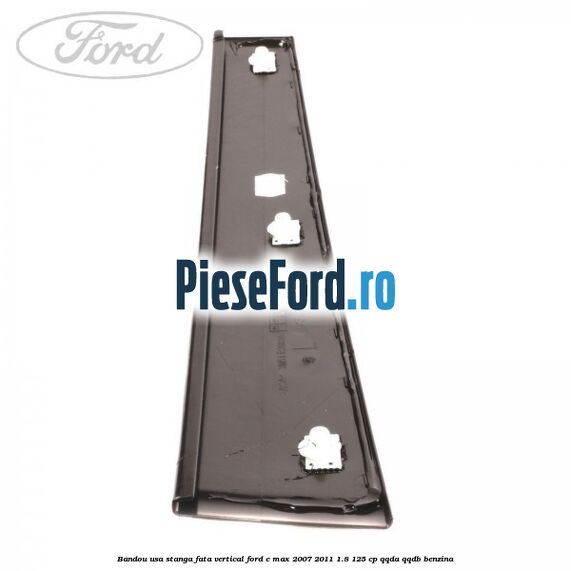 Bandou usa stanga fata vertical Ford C-Max 2007-2011 1.8 125 cp QQDA, QQDB benzina
