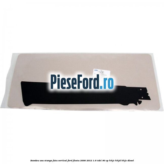 Bandou usa stanga fata vertical Ford Fiesta 2008-2012 1.6 TDCi 90 cp HHJC, HHJD, HHJE diesel