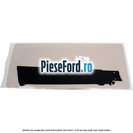 Bandou usa stanga fata vertical Ford Fiesta 2013-2017 1.0 65 cp Bandou usa stanga fata vertical Ford Fiesta 2013-2017 1.0 65 cp XMJA, XMJB, XMJC, XMJD benzina