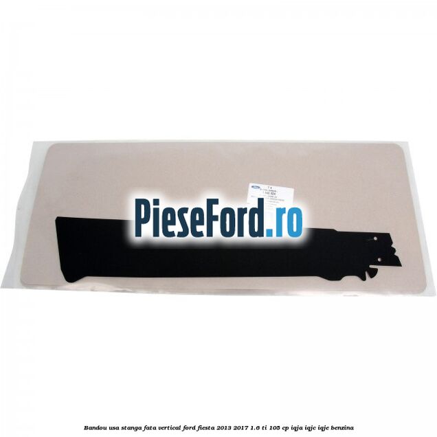 Bandou usa stanga fata vertical Ford Fiesta 2013-2017 1.6 Ti 105 cp Bandou usa stanga fata vertical Ford Fiesta 2013-2017 1.6 Ti 105 cp IQJA, IQJC, IQJE benzina