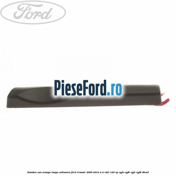 Bandou usa stanga langa culisanta Ford Transit 2006-2014 2.2 TDCi 125 cp Bandou usa stanga langa culisanta Ford Transit 2006-2014 2.2 TDCi 125 cp CYFA, CYFB, CYFC, CYFD diesel