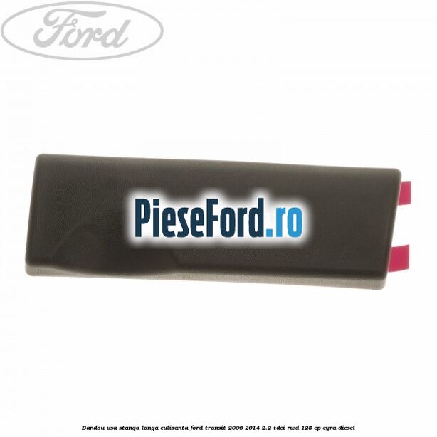 Bandou usa stanga langa culisanta Ford Transit 2006-2014 2.2 TDCi RWD 125 cp CYRA diesel