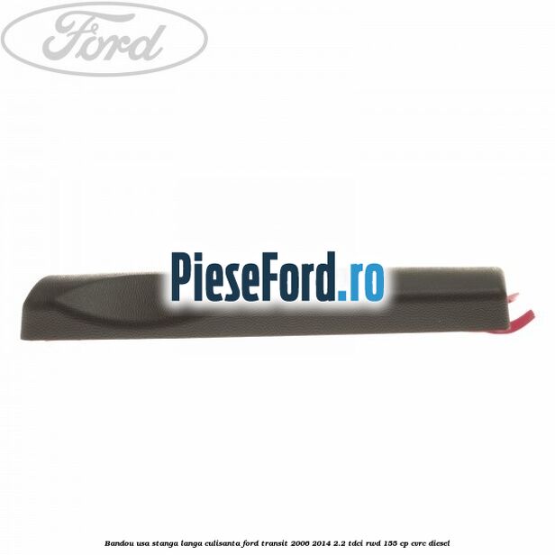 Bandou usa stanga langa culisanta Ford Transit 2006-2014 2.2 TDCi RWD 155 cp CVRC diesel