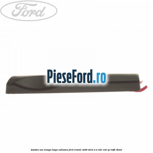 Bandou usa stanga langa culisanta Ford Transit 2006-2014 2.4 TDCi 140 cp H9FB diesel