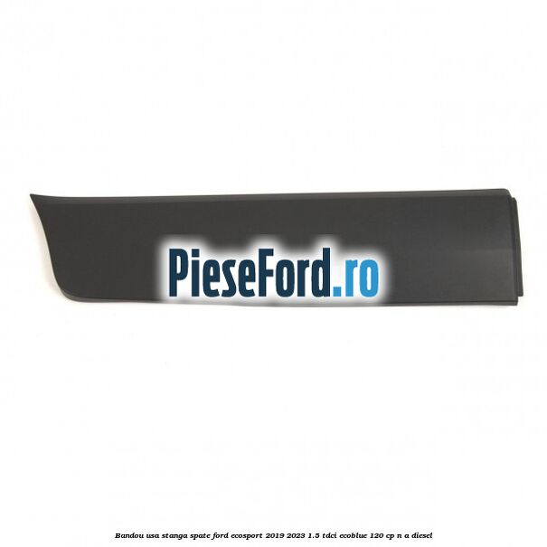 Bandou usa stanga spate Ford EcoSport 2019-2023 1.5 TDCi EcoBlue 120 cp Bandou usa stanga spate Ford EcoSport 2019-2023 1.5 TDCi EcoBlue 120 cp n/a diesel