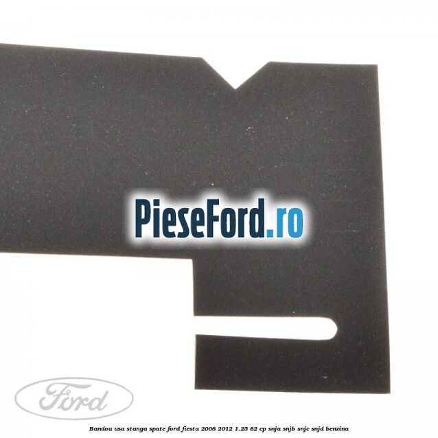 Bandou usa stanga spate Ford Fiesta 2008-2012 1.25 82 cp Bandou usa stanga spate Ford Fiesta 2008-2012 1.25 82 cp SNJA, SNJB, SNJC, SNJD benzina