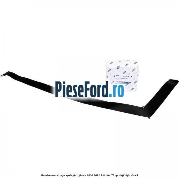 Bandou usa stanga spate Ford Fiesta 2008-2012 1.6 TDCi 75 cp HHJF, UBJA diesel