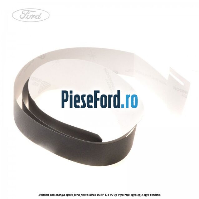 Bandou usa stanga spate Ford Fiesta 2013-2017 1.4 97 cp RTJA, RTJB, SPJA, SPJC, SPJE benzina