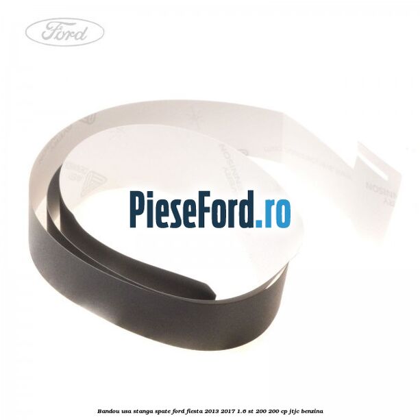 Bandou usa stanga spate Ford Fiesta 2013-2017 1.6 ST 200 200 cp JTJC benzina