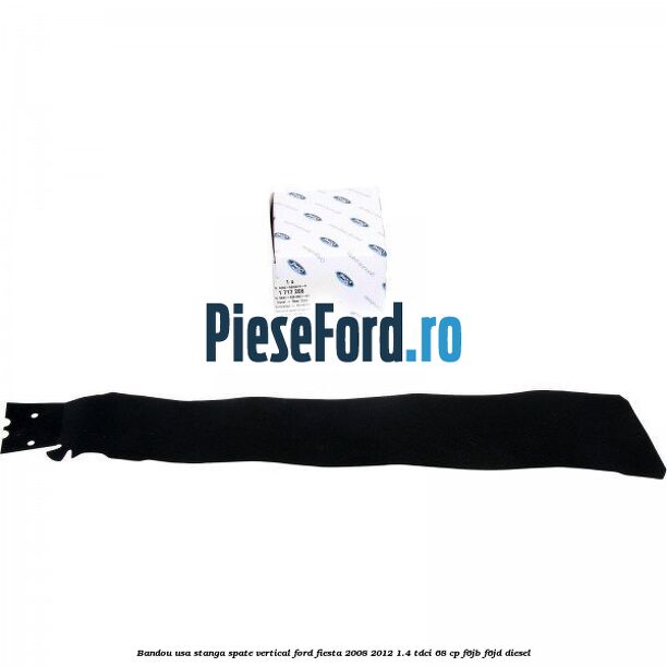 Bandou usa stanga spate vertical Ford Fiesta 2008-2012 1.4 TDCi 68 cp F6JB, F6JD diesel