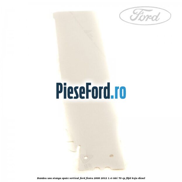 Bandou usa stanga spate vertical Ford Fiesta 2008-2012 1.4 TDCi 70 cp Bandou usa stanga spate vertical Ford Fiesta 2008-2012 1.4 TDCi 70 cp F6JD, KVJA diesel