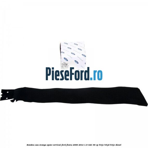 Bandou usa stanga spate vertical Ford Fiesta 2008-2012 1.6 TDCi 90 cp HHJC, HHJD, HHJE diesel