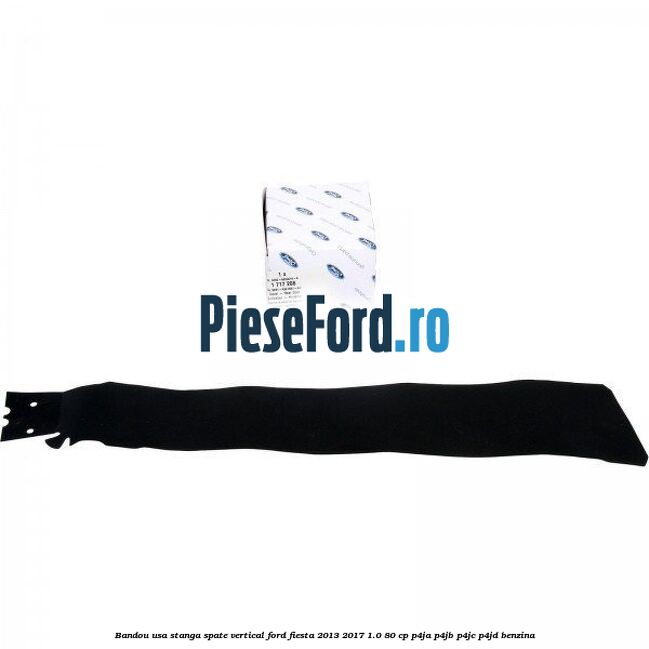 Bandou usa stanga spate vertical Ford Fiesta 2013-2017 1.0 80 cp P4JA, P4JB, P4JC, P4JD benzina