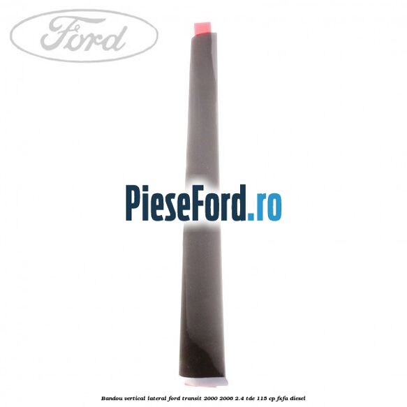 Bandou vertical lateral Ford Transit 2000-2006 2.4 TDE 115 cp FXFA diesel