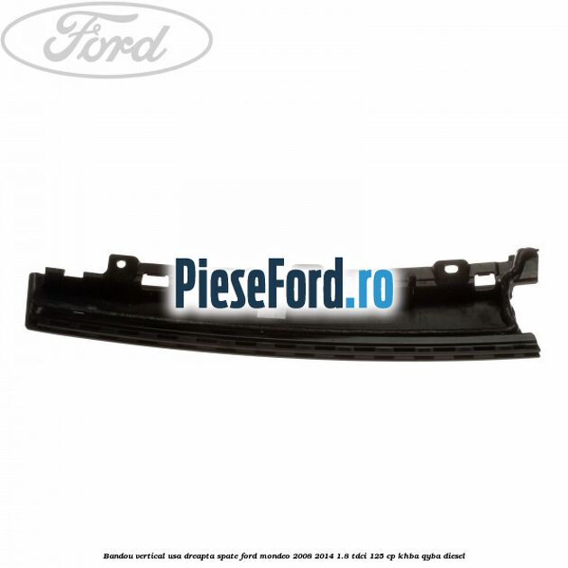 Bandou vertical usa dreapta spate Ford Mondeo 2008-2014 1.8 TDCi 125 cp KHBA, QYBA diesel