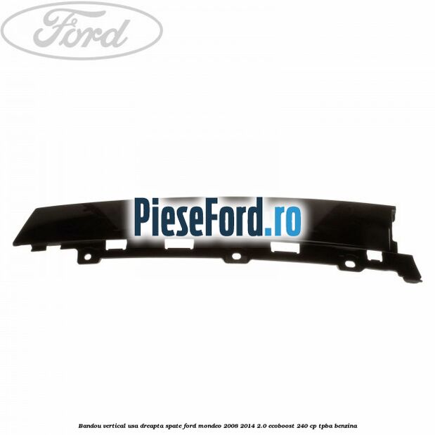 Bandou vertical usa dreapta spate Ford Mondeo 2008-2014 2.0 EcoBoost 240 cp TPBA benzina