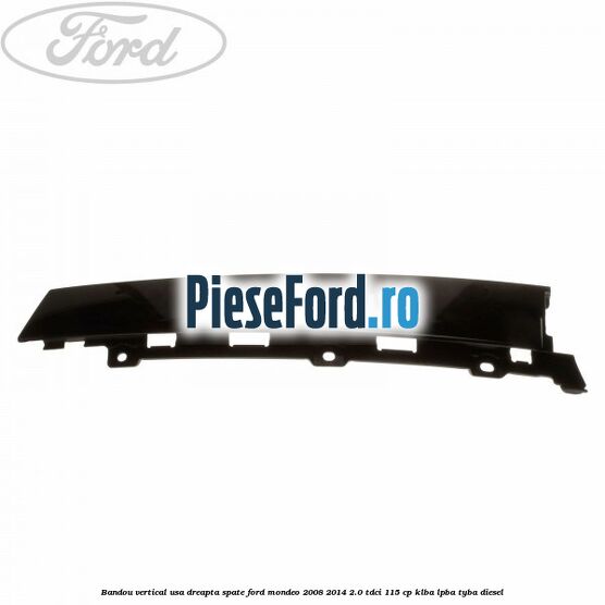 Bandou vertical usa dreapta spate Ford Mondeo 2008-2014 2.0 TDCi 115 cp Bandou vertical usa dreapta spate Ford Mondeo 2008-2014 2.0 TDCi 115 cp KLBA, LPBA, TYBA diesel