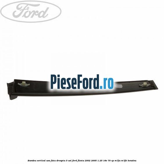 Bandou vertical usa fata dreapta 5 usi Ford Fiesta 2002-2005 1.25 16V 70 cp M7JA, M7JB benzina