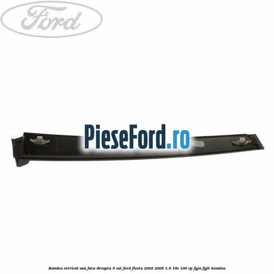 Bandou vertical usa fata dreapta 5 usi Ford Fiesta 2002-2005 1.6 16V 100 cp FYJA, FYJB benzina