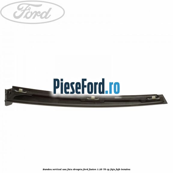 Bandou vertical usa fata dreapta Ford Fusion 1.25 75 cp FUJA, FUJB benzina