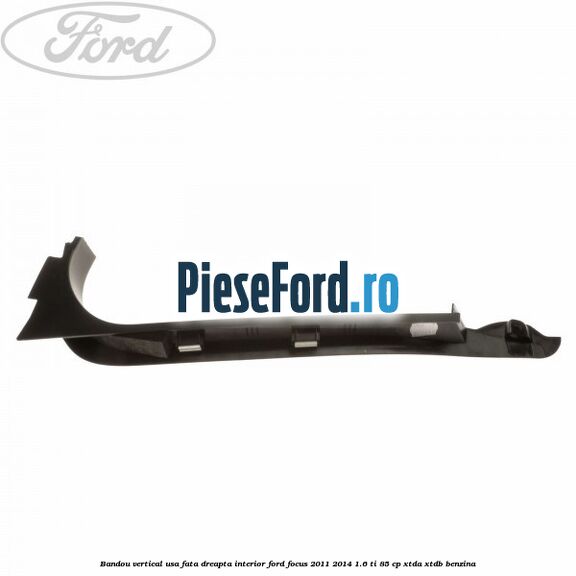 Bandou vertical usa fata dreapta interior Ford Focus 2011-2014 1.6 Ti 85 cp XTDA, XTDB benzina