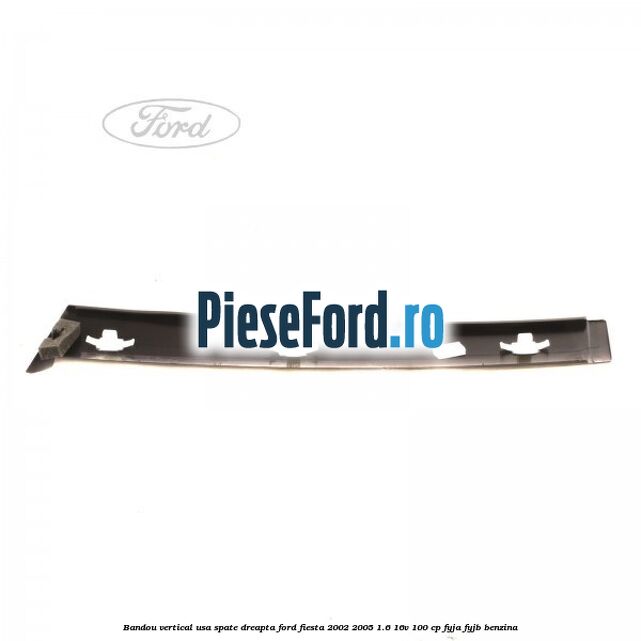 Bandou vertical usa spate dreapta Ford Fiesta 2002-2005 1.6 16V 100 cp FYJA, FYJB benzina