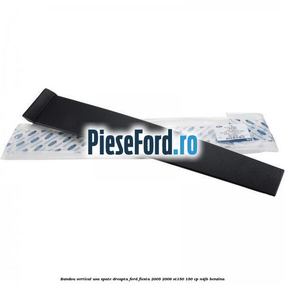 Bandou vertical usa spate dreapta Ford Fiesta 2005-2008 ST150 150 cp