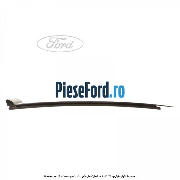 Bandou vertical usa spate dreapta Ford Fusion 1.25 75 cp FUJA, FUJB benzina
