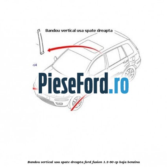 Bandou vertical usa spate dreapta Ford Fusion 1.3 60 cp BAJA benzina
