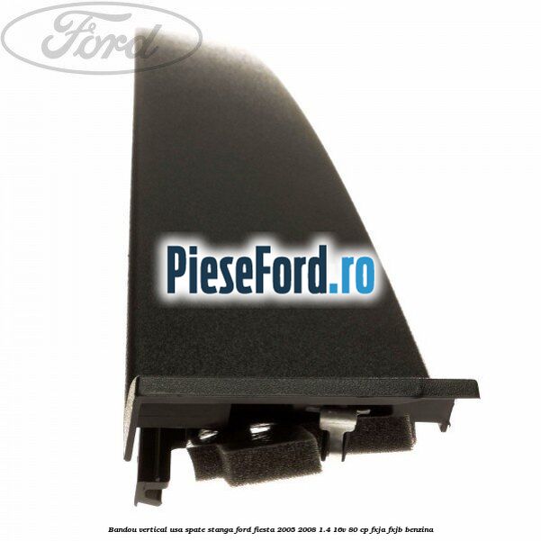Bandou vertical usa spate stanga Ford Fiesta 2005-2008 1.4 16V 80 cp FXJA, FXJB benzina